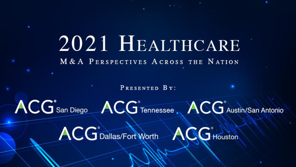 2021 Healthcare M&A Perspectives Across the Nation ACG Dallas/Fort Worth