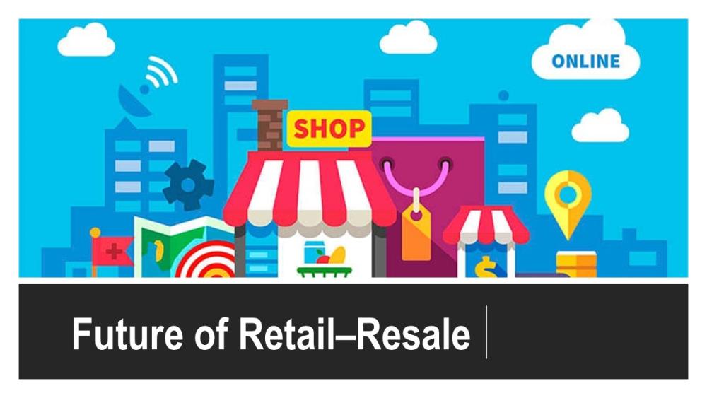 The Future of Retail–Resale, The Fastest Growing Segment during the ...